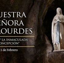 Hoy es la fiesta de Nuestra Se&ntilde;ora de Lourdes